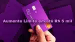 Aumente seu limite de crédito com o Nubank em até R$ 5 mil reais seguindo estes caminhos (Foto: Reprodução/ Divulgação/ Internet/ Montagem)