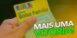 Mais uma vitória para os beneficiários do Bolsa Família (Foto: Reprodução / Internet)