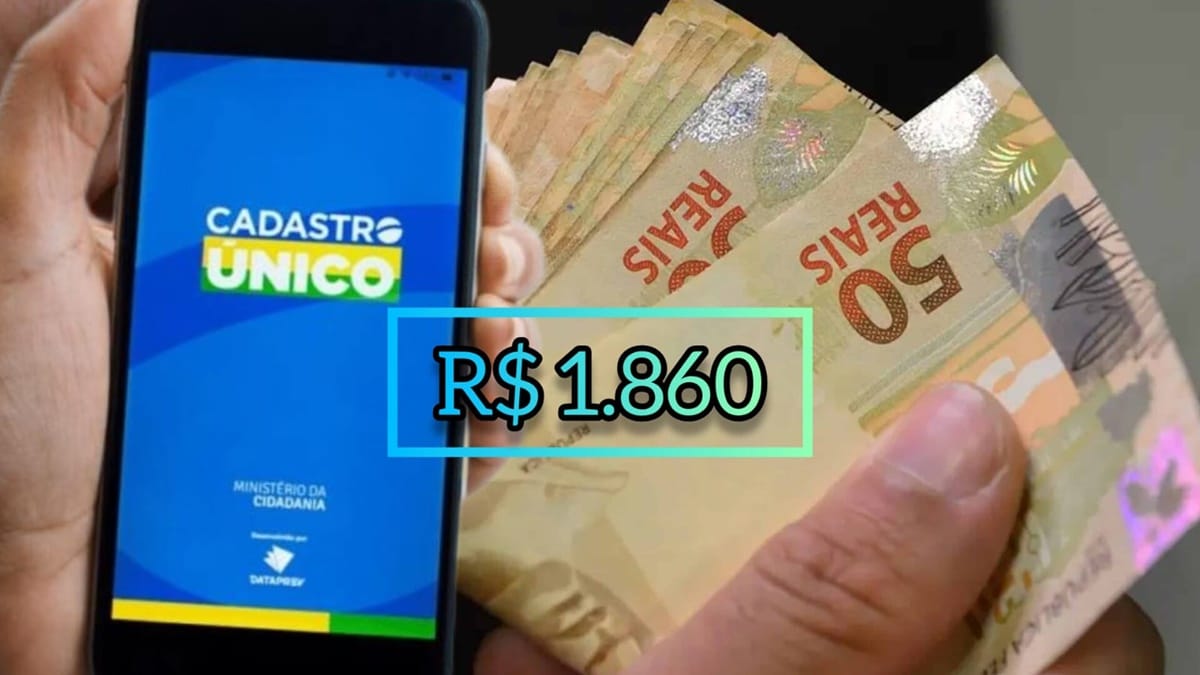 Com CadÚnico ativo, inscrições em benefícios sociais podem atingir até R$ 1.860 por mês (Foto: Reprodução/ Internet/ Montagem)