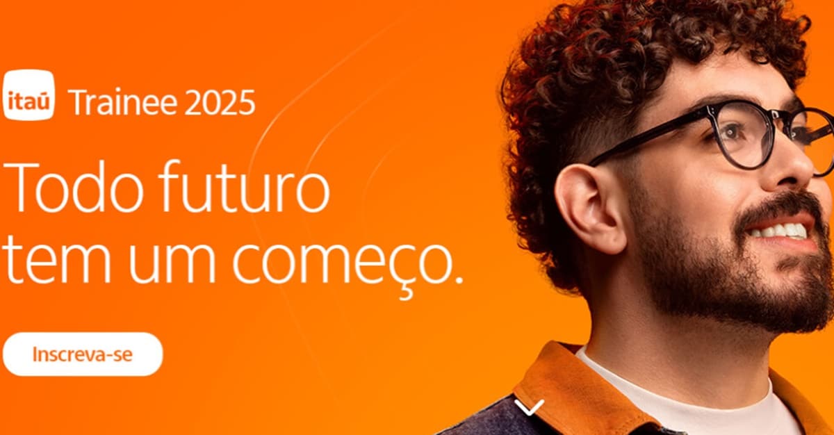 Itaú abre vagas para processo seletivo trainee 2025 agora em agosto (Fotos: Reprodução/ Divulgação)